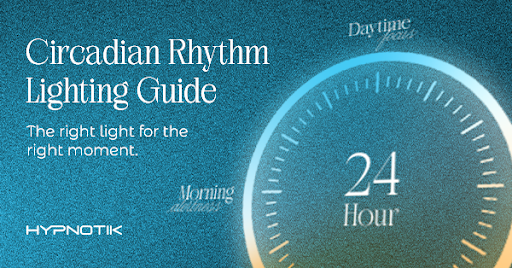 The Definitive Guide to Circadian Rhythm Lighting