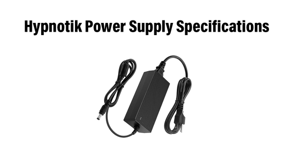 Hypnotik Power Supply Specifications